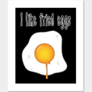 I like fried eggs Posters and Art